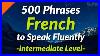 500_Slightly_Long_French_Phrases_To_Speak_Fluently_Intermediate_Level_01_iox